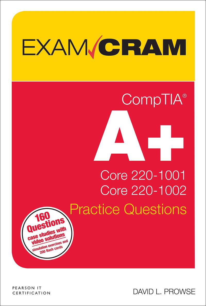 CompTIA A+ Practice Questions Exam Cram Core 1 (220-1001) and Core 2 (220-1002)