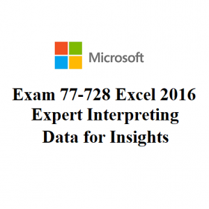 Exam 77-728: Excel 2016 Expert: Interpreting Data for Insights