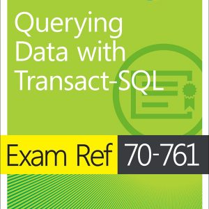 Exam Ref 70-761 Querying Data with Transact-SQL, First Edition