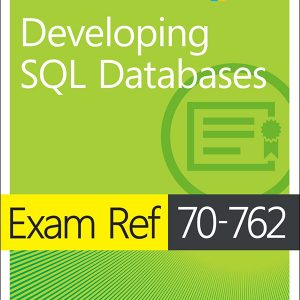 Exam Ref 70-762 Developing SQL Databases, First Edition