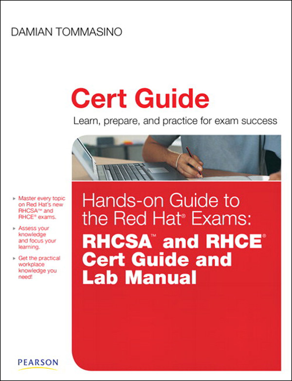 Hands-on Guide to the Red Hat Exams: RHSCA and RHCE Cert Guide and Lab Manual