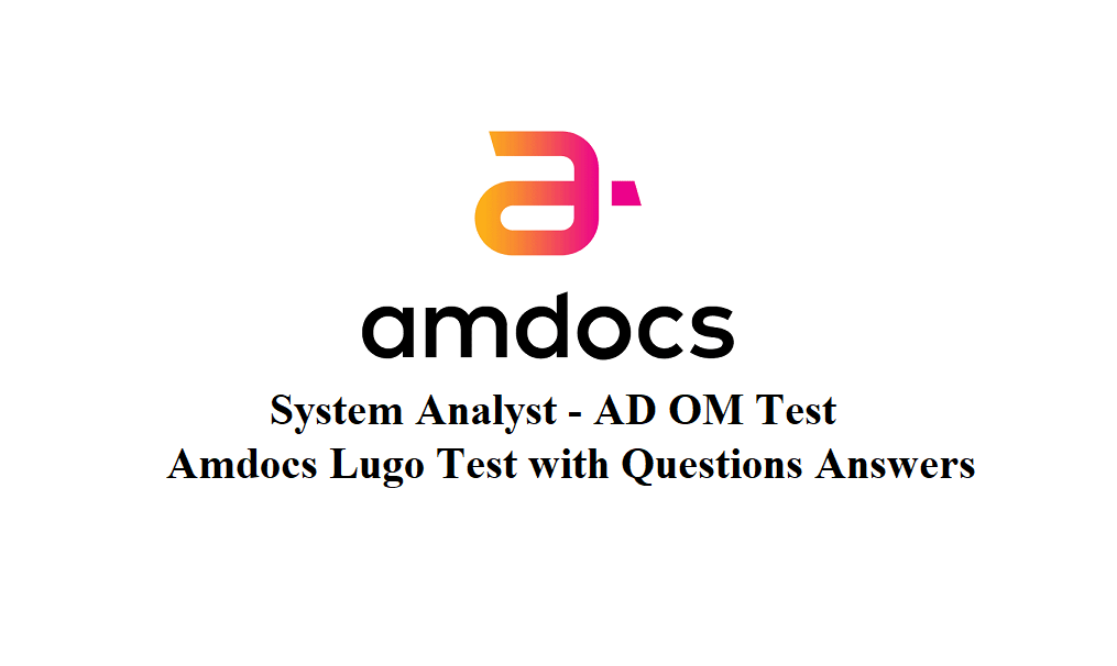 System Analyst - AD OM Test Questions and Answers, Amdocs Online Lugo Test Question, HR Technical Interview Placement Recruitment Solution.