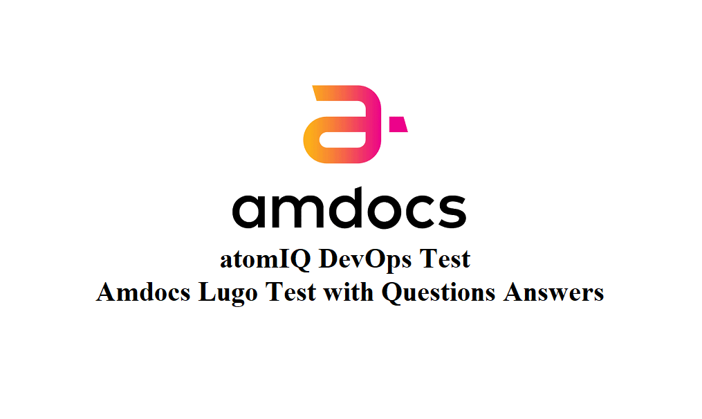 atomIQ DevOps Test Questions and Answers, Amdocs Lugo Test, Amdocs HR, and Technical Interview Question, Amdocs Recruitment Placement Paper.
